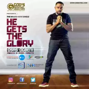 Osas Ogbeni - He Gets The Glory